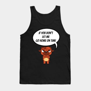 If You Don't Let Me Go Home On Time Angry Dog Tank Top